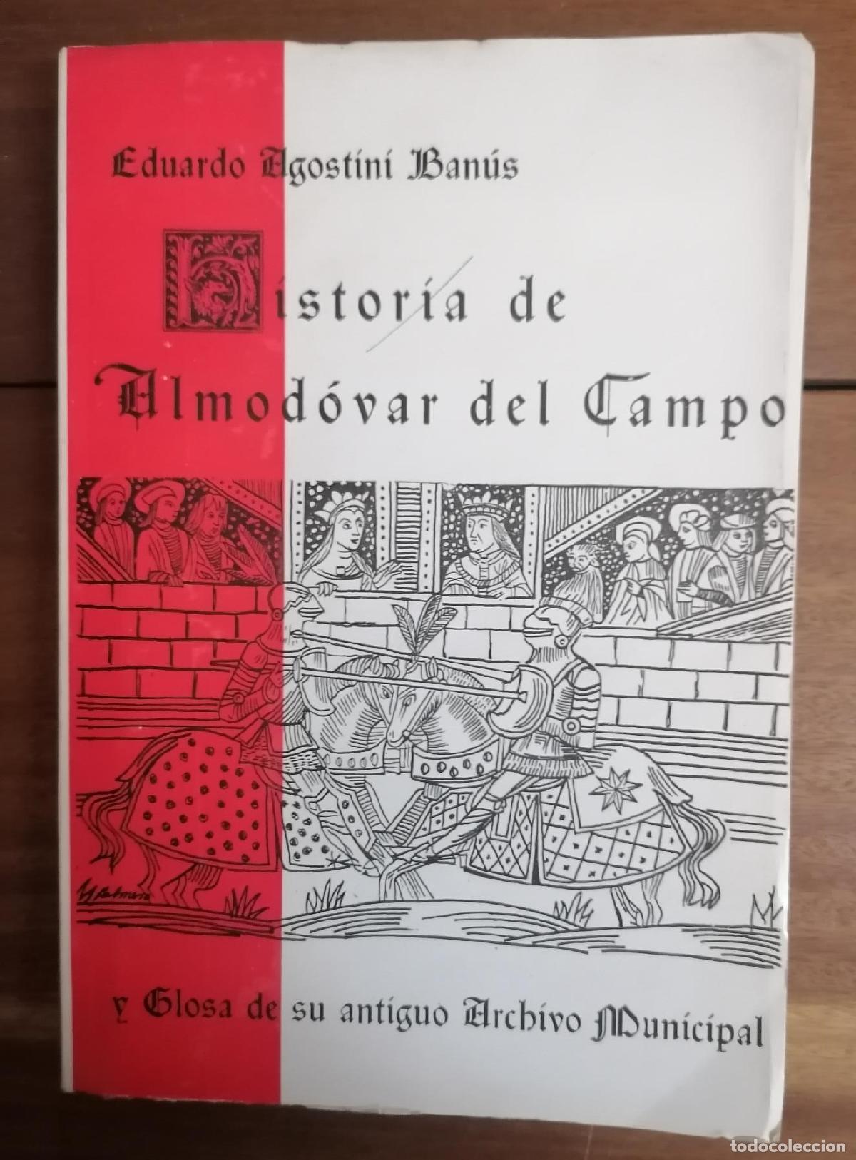 B&uuml;cher: Eduardo Agostini Ban&uacute;s - HISTORIA DE ALMODOVAR DEL CAMPO Y GLOSA DE SU ANTIGUO ARCHIVO MUNICIPAL