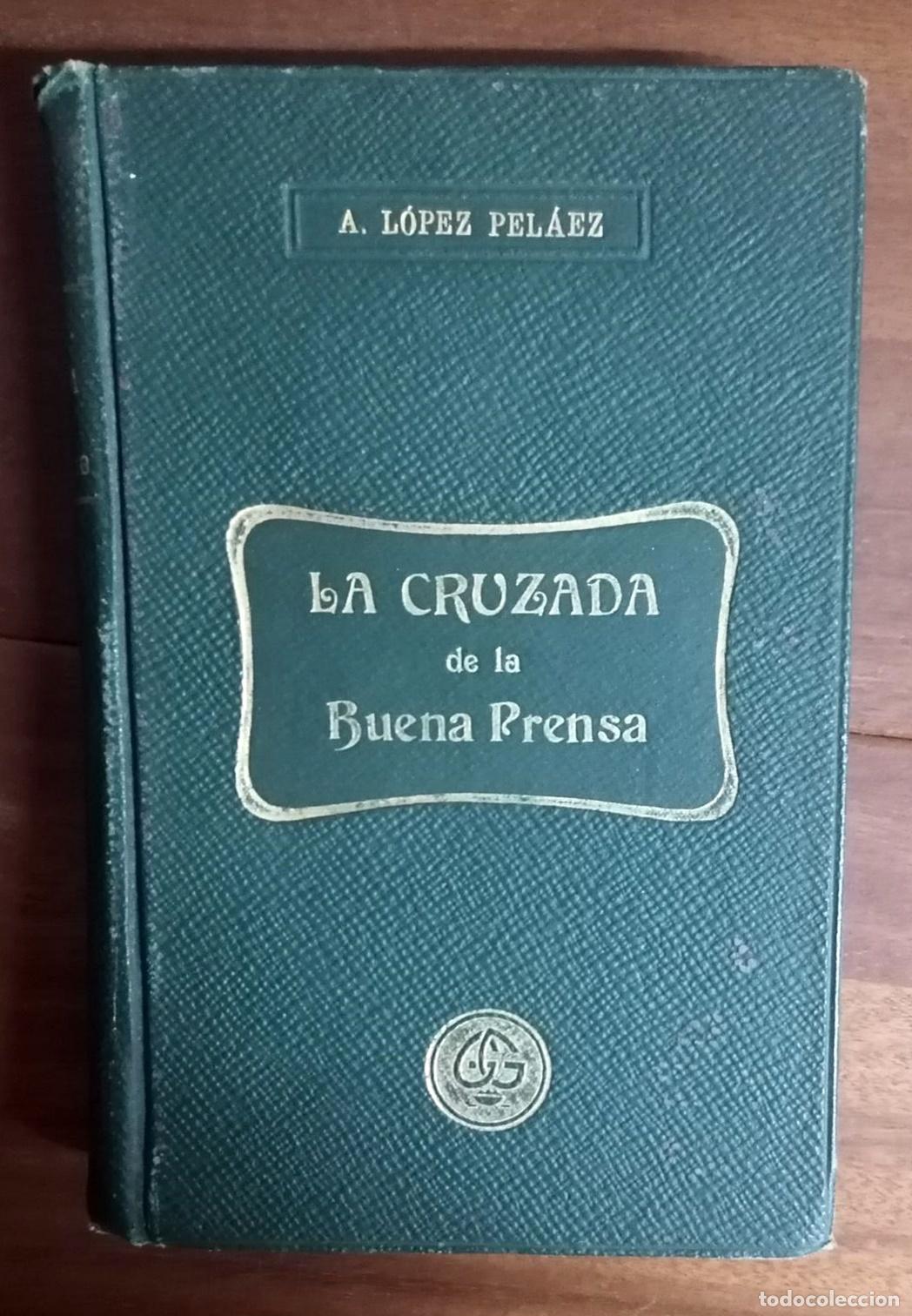 Libros: Antol&iacute;n L&oacute;pez Pel&aacute;ez - LA CRUZADA DE LA BUENA PRENSA - Foto 4