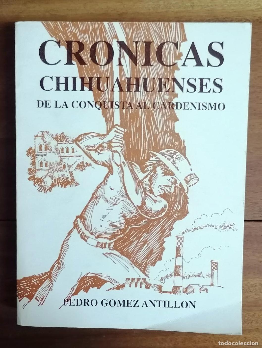 books: Pedro G&oacute;mez Antillon - CRONICAS CHIHUAHUENSES. DE LA CONQUISTA AL CARDENISMO