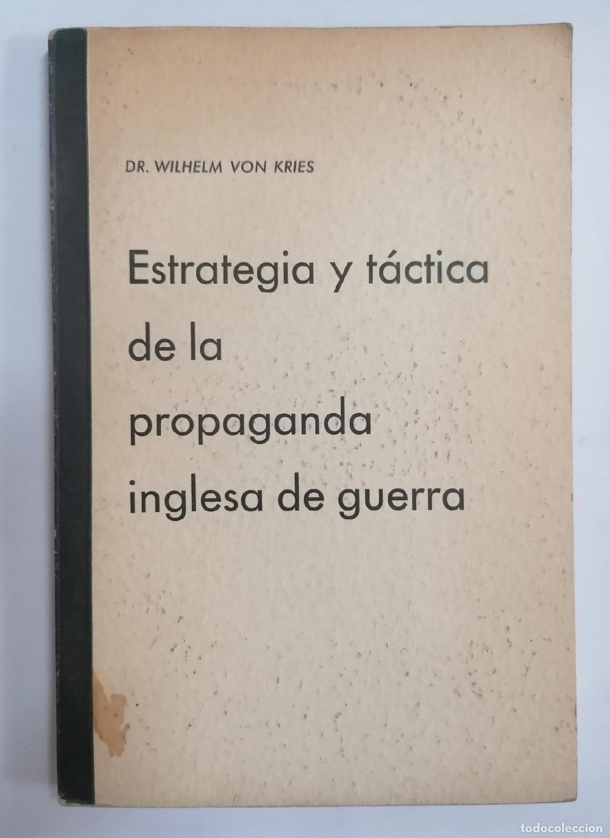 Livres: Wilhelm Von Kries - ESTRATEGIA Y PR&Aacute;CTICA DE LA PROPAGANDA INGLESA DE GUERRA
