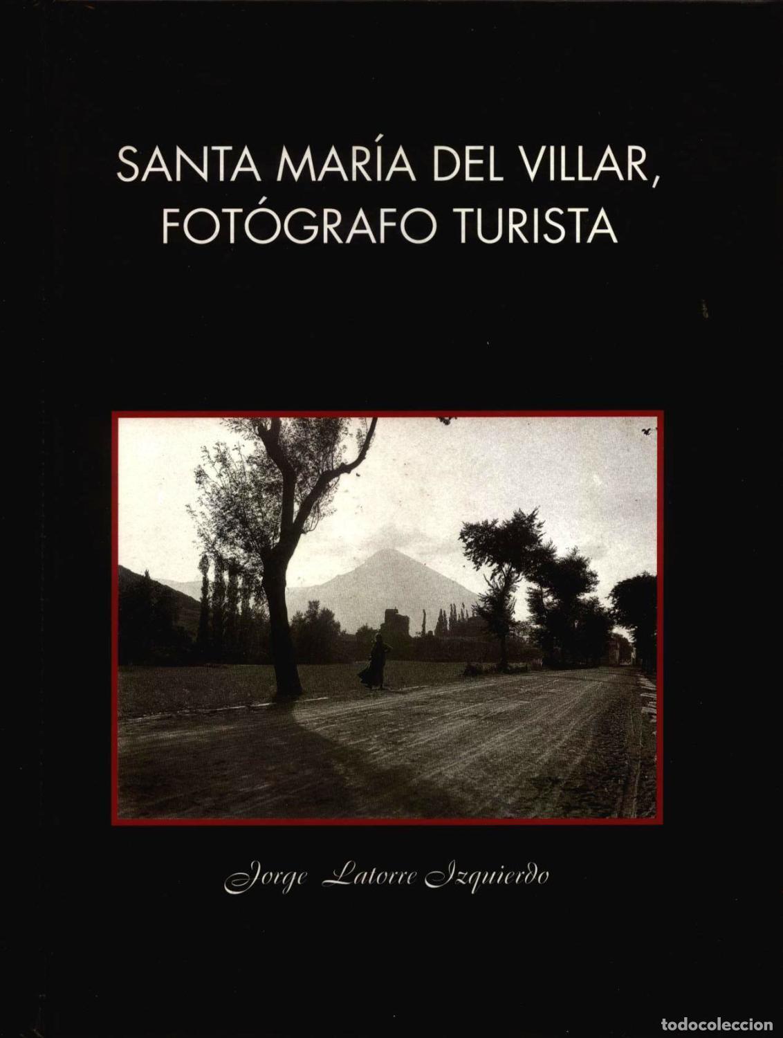 books: Jorge Latorre Izquierdo - SANTA MAR&Iacute;A DEL VILLAR, FOT&Oacute;GRAFO TURISTA. En los or&iacute;genes de la fotograf&iacute;