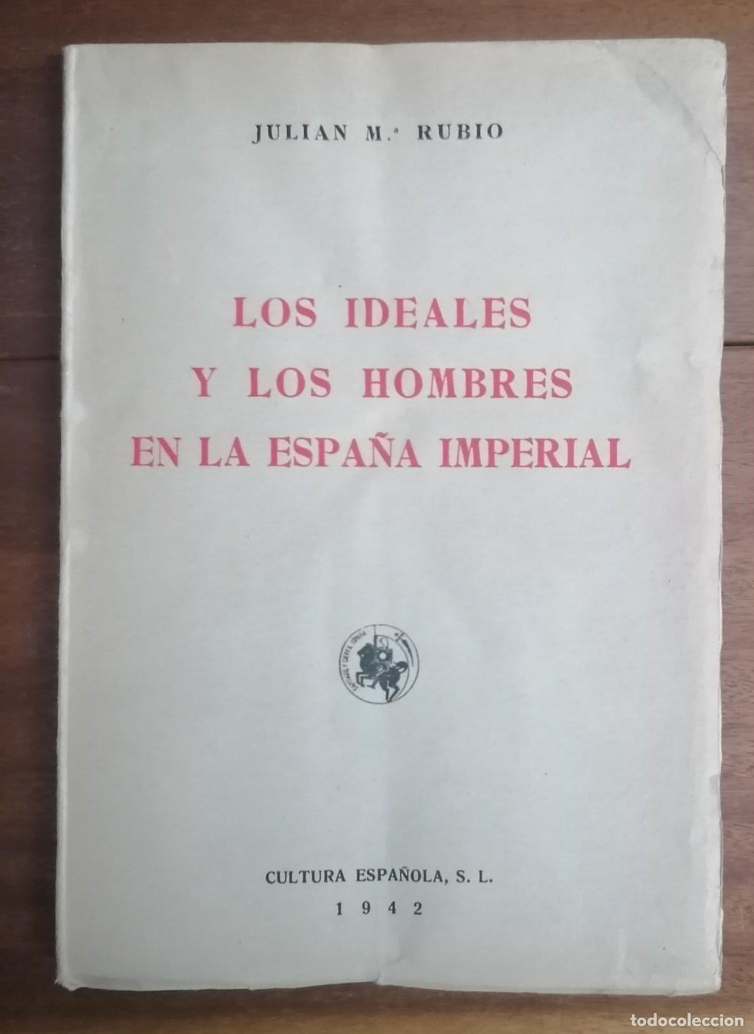 books: Juli&aacute;n Mar&iacute;a Rubio - LOS IDEALES Y LOS HOMBRES EN LA ESPA&Ntilde;A IMPERIAL.