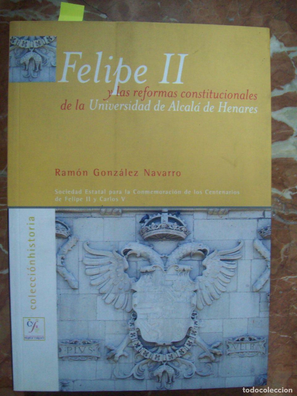 Libros: Gonz&aacute;lez Navarro, Ram&oacute;n - FELIPE II Y LAS REFORMAS CONSTITUCIONALES DE LA UNIVERSIDAD DE ALCAL&Aacute; DE H