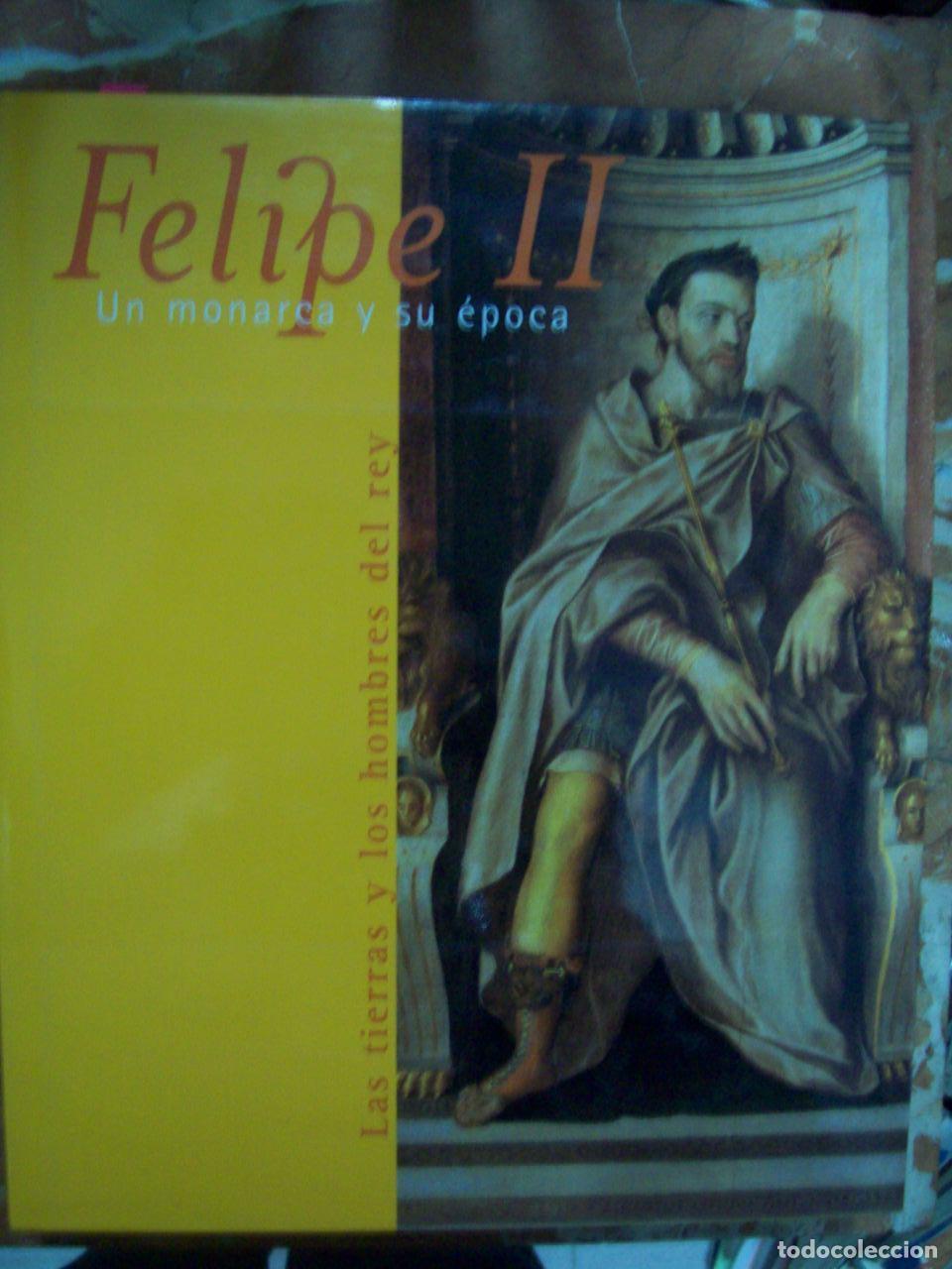 Libros: VV.AA. - FELIPE II, UN MONARCA Y SU &Eacute;POCA. LAS TIERRAS Y LOS HOMBRES DEL REY