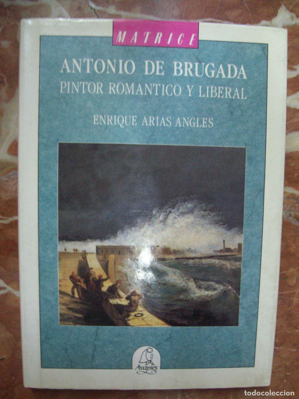 books: Arias Angles, Enrique - ANTONIO DE BRUGADA. PINTOR ROM&Aacute;NTICO Y LIBERAL