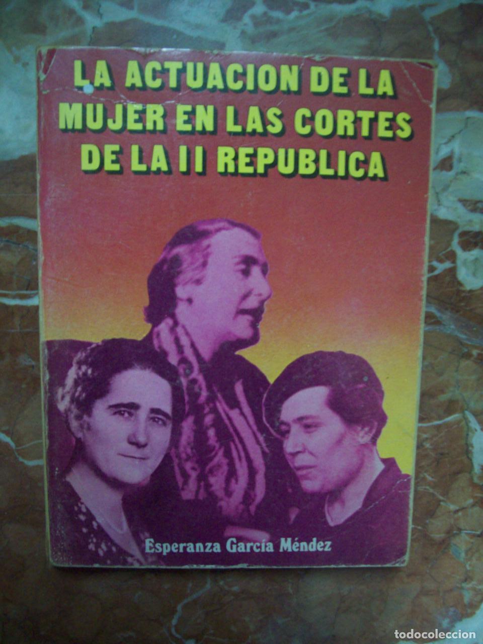 Libri di seconda mano: Garc&iacute;a M&eacute;ndez, Esperanza - LA ACTUACI&Oacute;N DE LA MUJER EN LAS CORTES DE LA II REP&Uacute;BLICA