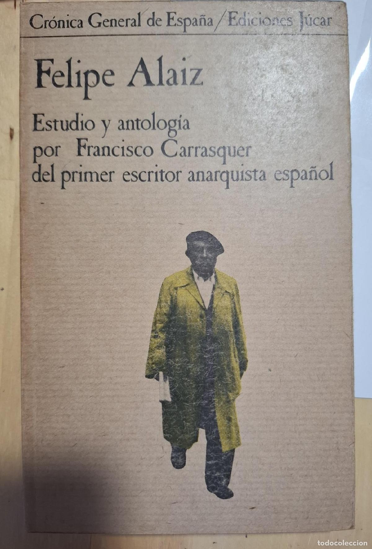 books: Carrasquer, Francisco - FELIPE ALAIZ. ESTUDIO Y ANTOLOG&Iacute;A DEL PRIMER ESCRITOR ANARQUISTA ESPA&Ntilde;OL