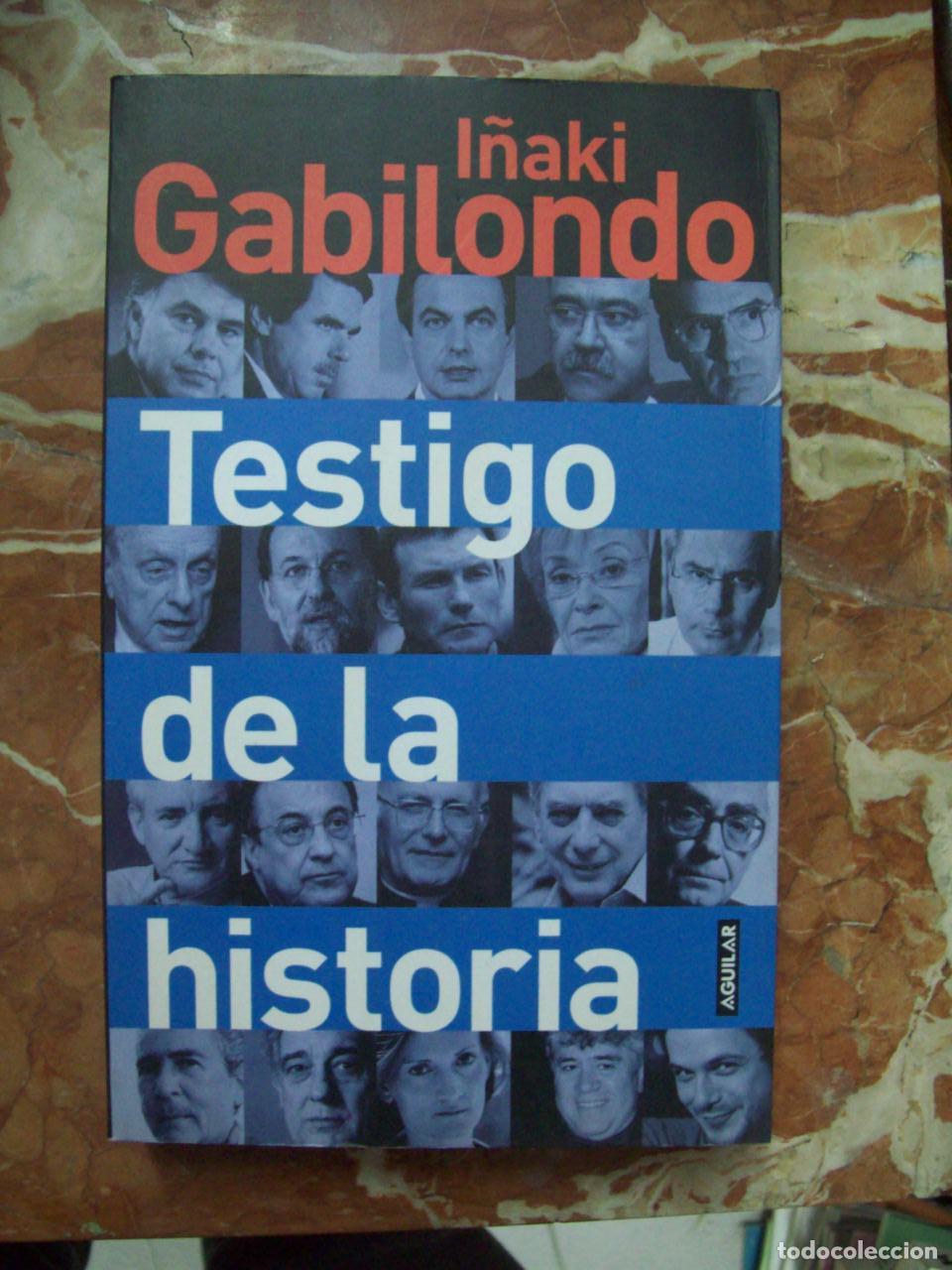 Libri di seconda mano: Gabilondo, I&ntilde;aki - TESTIGO DE LA HISTORIA