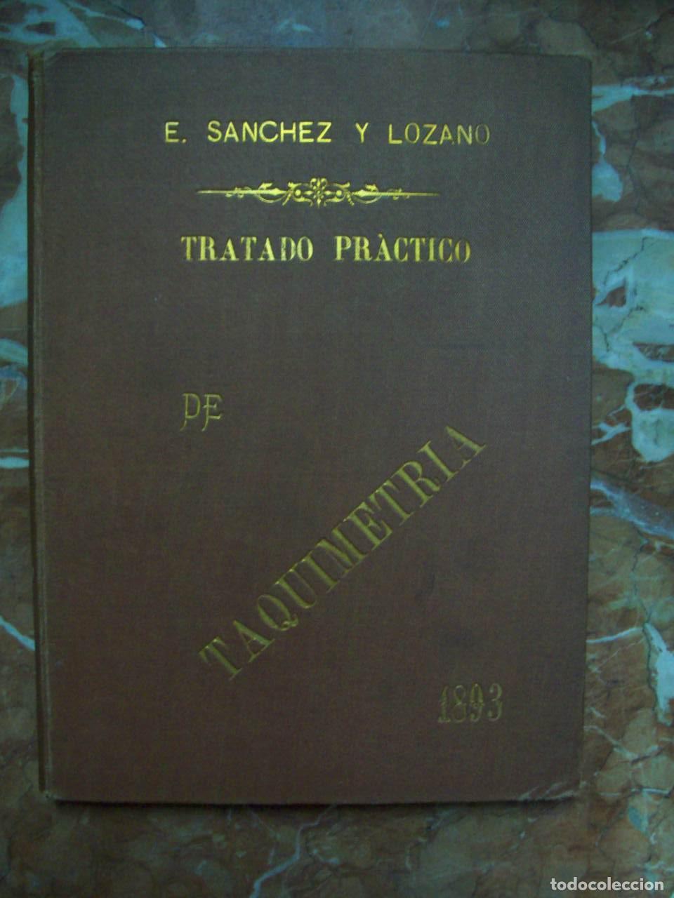 Livres: S&aacute;nchez y Lozano, Eusebio - TRATADO PR&Aacute;CTICO DE TAQUIMETR&Iacute;A SEGUIDO DE LAS TABLAS DE LOS VALORES NAT