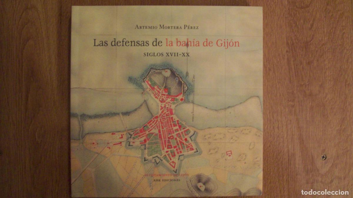 Libros: Mortera P&eacute;rez, Artemio - LAS DEFENSAS DE LA BAH&Iacute;A DE GIJ&Oacute;N SIGLOS XVII-XX