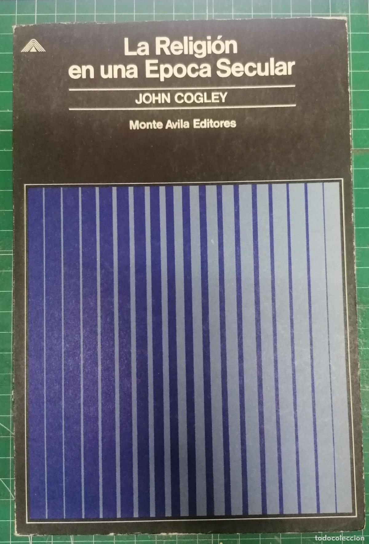 Libros: Cogley, John - LA RELIGI&Oacute;N EN UN &Eacute;POCA SECULAR - Foto 1