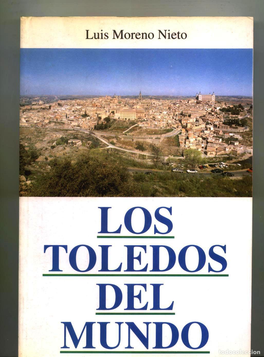 Libros: Luis Moreno Nieto - LOS TOLEDOS DEL MUNDO - Foto 1