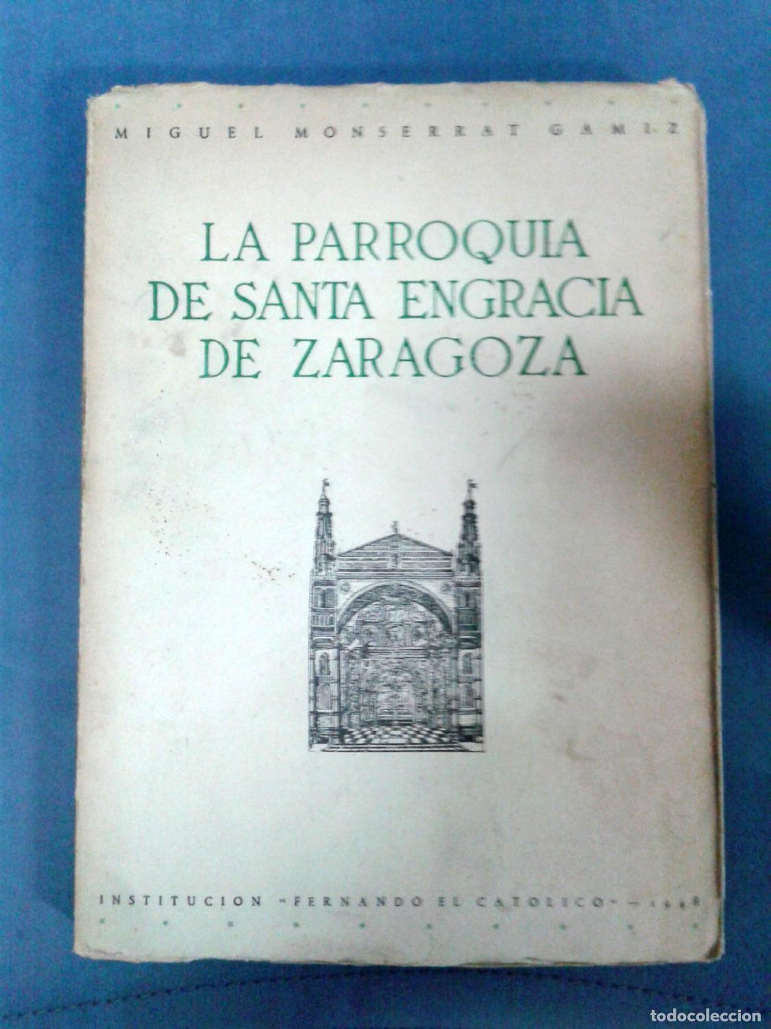 Livres: Miguel Monserrat Gamiz - LA PARROQUIA DE SANTA ENGRACIA DE ZARAGOZA. ESTUDIO HIST&Oacute;RICO Y JUR&Iacute;DICO DE