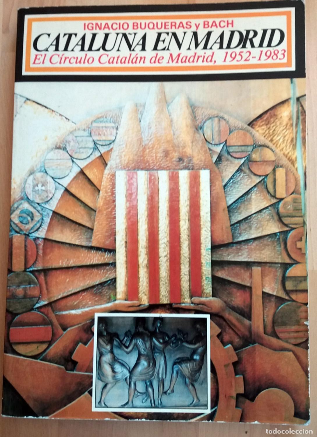 Libros: Ignacio Buqueras y Bach - CATALU&Ntilde;A EN MADRID. EL C&Iacute;RCULO CATAL&Aacute;N 1952-1983 - Foto 1