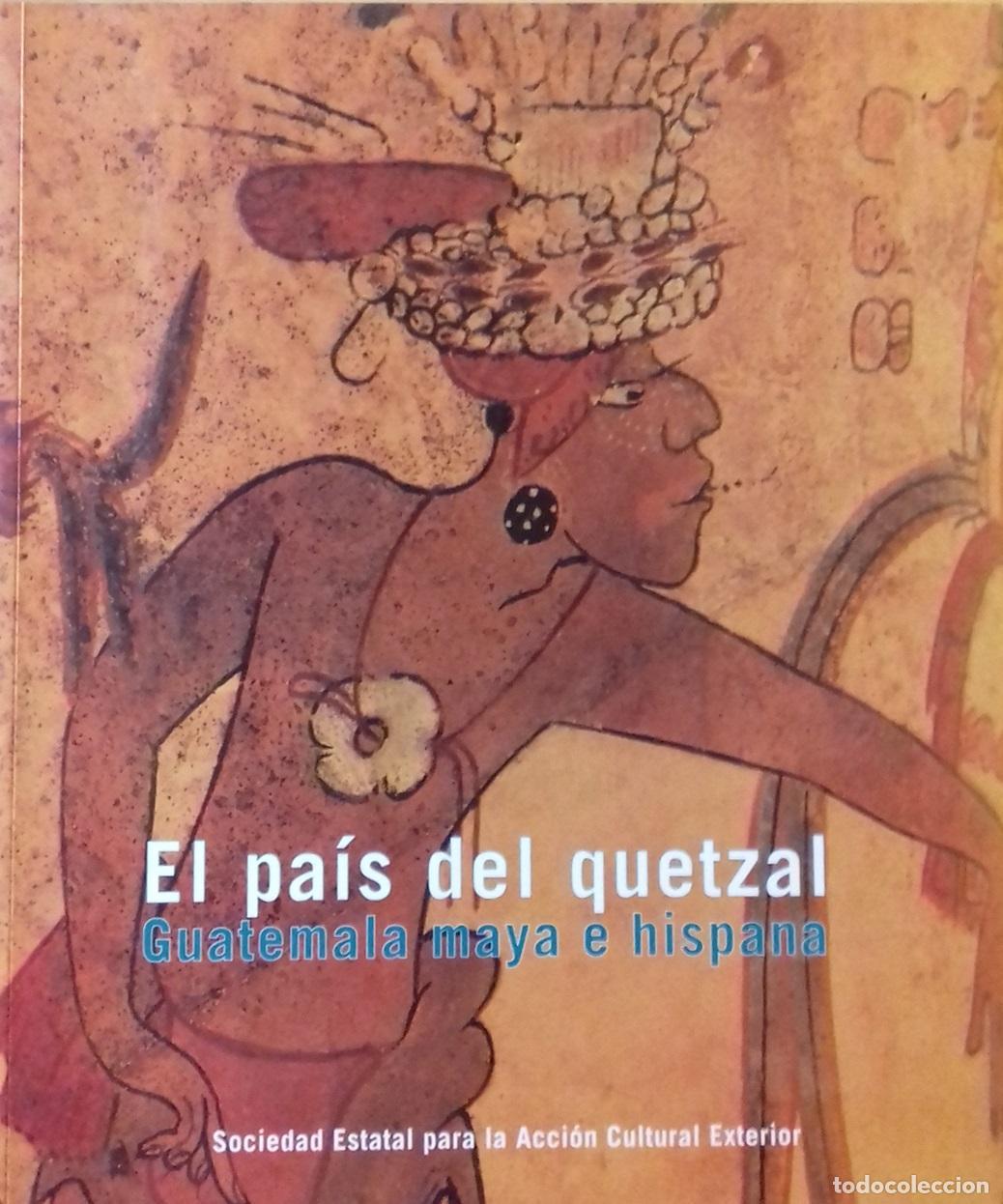 Libros: VV.AA. - EL PA&Iacute;S DEL QUETZAL. GUATEMALA MAYA E HISPANA - Foto 1