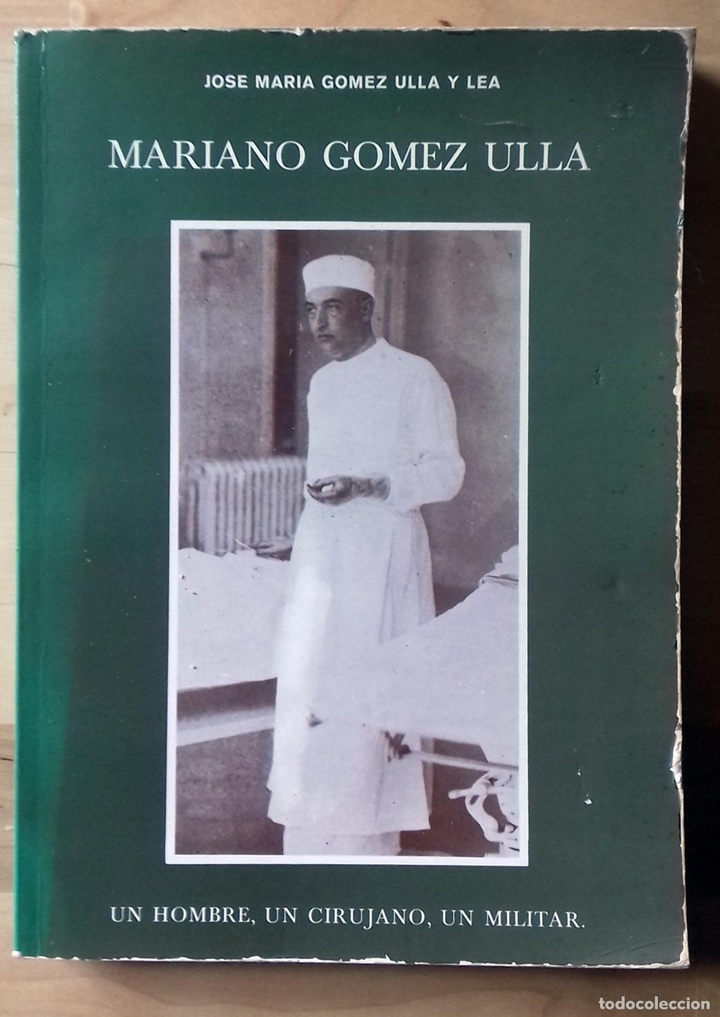 Libri di seconda mano: Jos&eacute; Mar&iacute;a G&oacute;mez Ulla y Lea - MARIANO G&Oacute;MEZ ULLA. UN HOMBRE, UN CIRUJANO, UN MILITAR