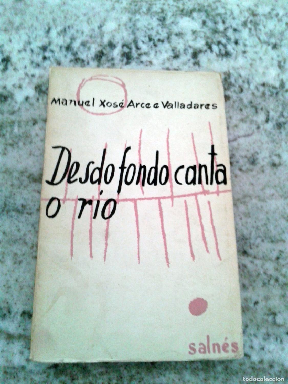 Libros: Manuel Xos&eacute; Arce e Valladares - DESDO FONDO CANTA O RIO
