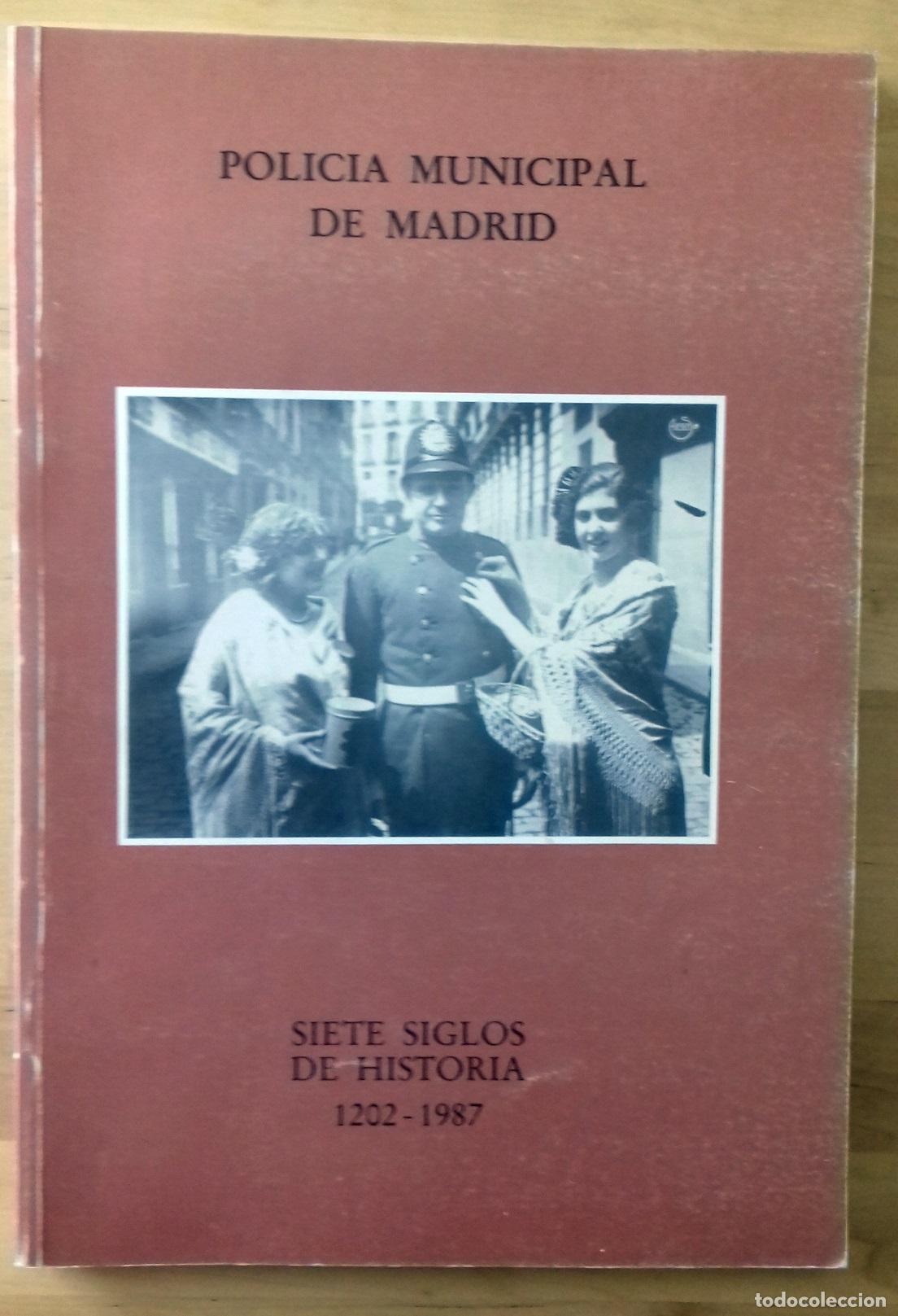 Libros: VV.AA. - SIETE SIGLOS DE HISTORIA 1202-1987. POLIC&Iacute;A MUNICIPAL DE MADRID