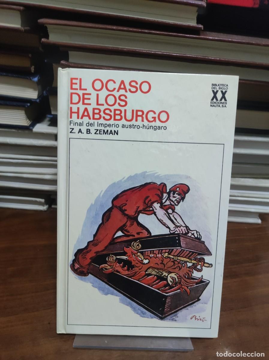 Libros: EL OCASO DE LOS HABSBURGO - Z.A.B. Zeman - Foto 1