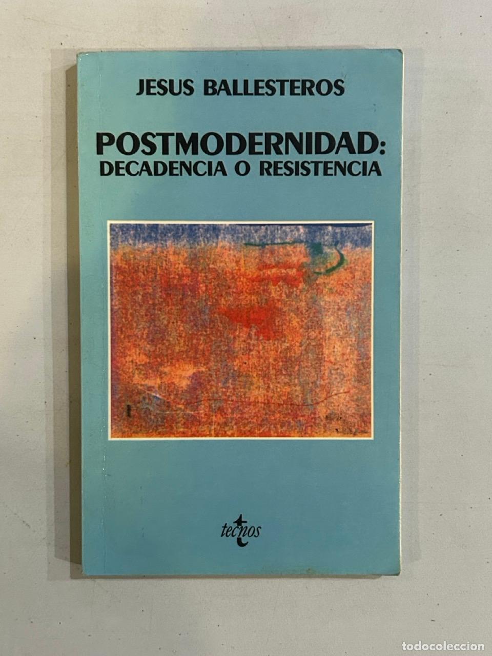 Libros: Jes&uacute;s Ballesteros - Postmodernidad: decadencia o resistencia - Foto 1