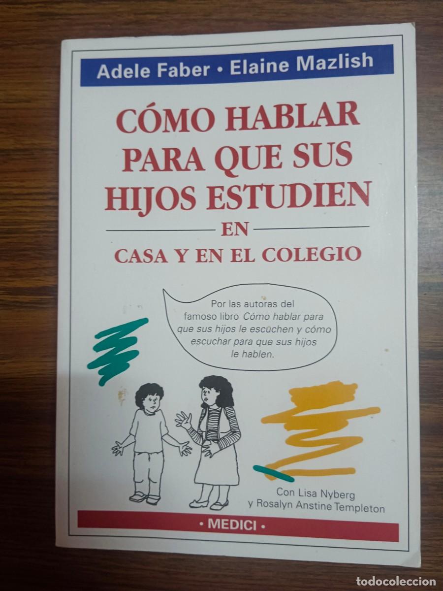 B&uuml;cher: COMO HABLAR PARA QUE SUS HIJOS ESTUDIEN EN CASA Y EN EL COLEGIO - Adele Faber - Elaine Mazlish
