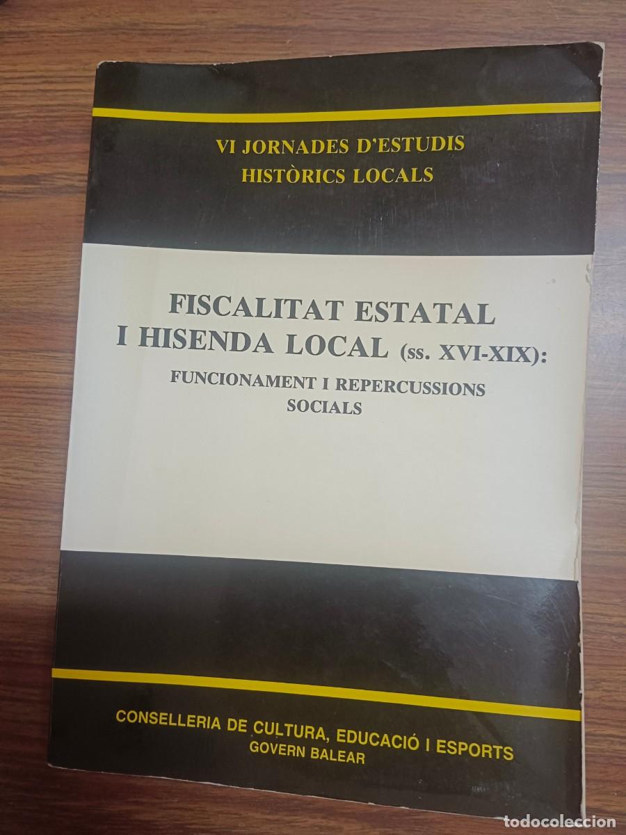 Libros: FISCALITAT ESTATAL I HISENDA LOCAL (SS. XVI - XIX) - FUNCIONAMENT I REPERCUSSIONS SOCIALS - VV.AA.