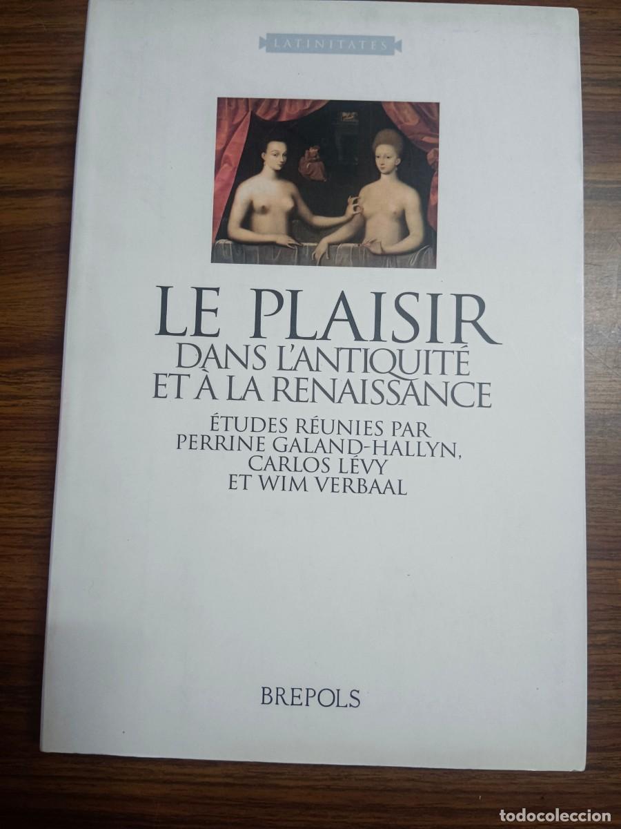 B&uuml;cher: LE PLAISIR DAND L'ANTIQUITE ET A RENAISSANCE - Pierrine Galand Hallyn, Carlos Levi et Wim Verbaal