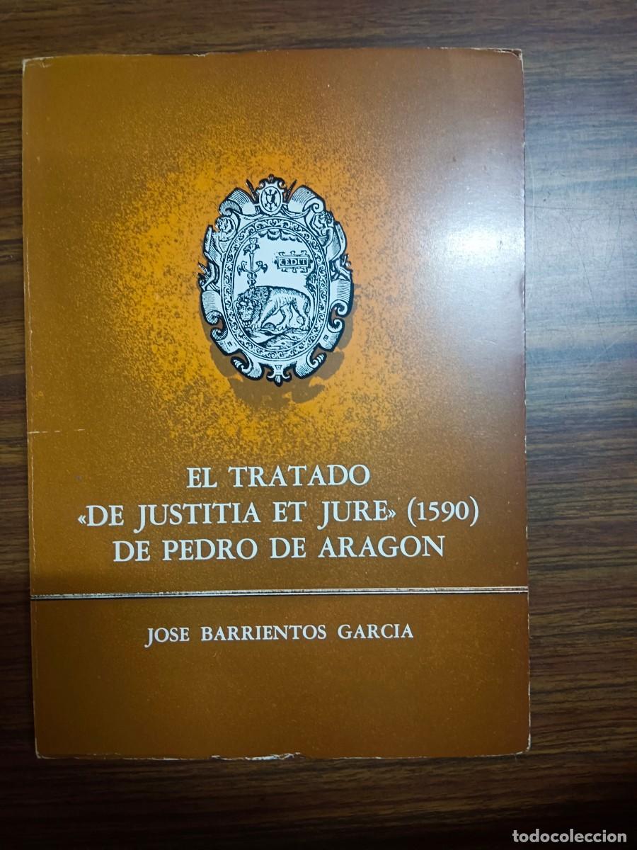 Libros: EL TRATADO &rdquo;DE JUSTITIA ET JURE&rdquo; (1590) DE PEDRO DE ARAGON - Jose Barrientos Garcia