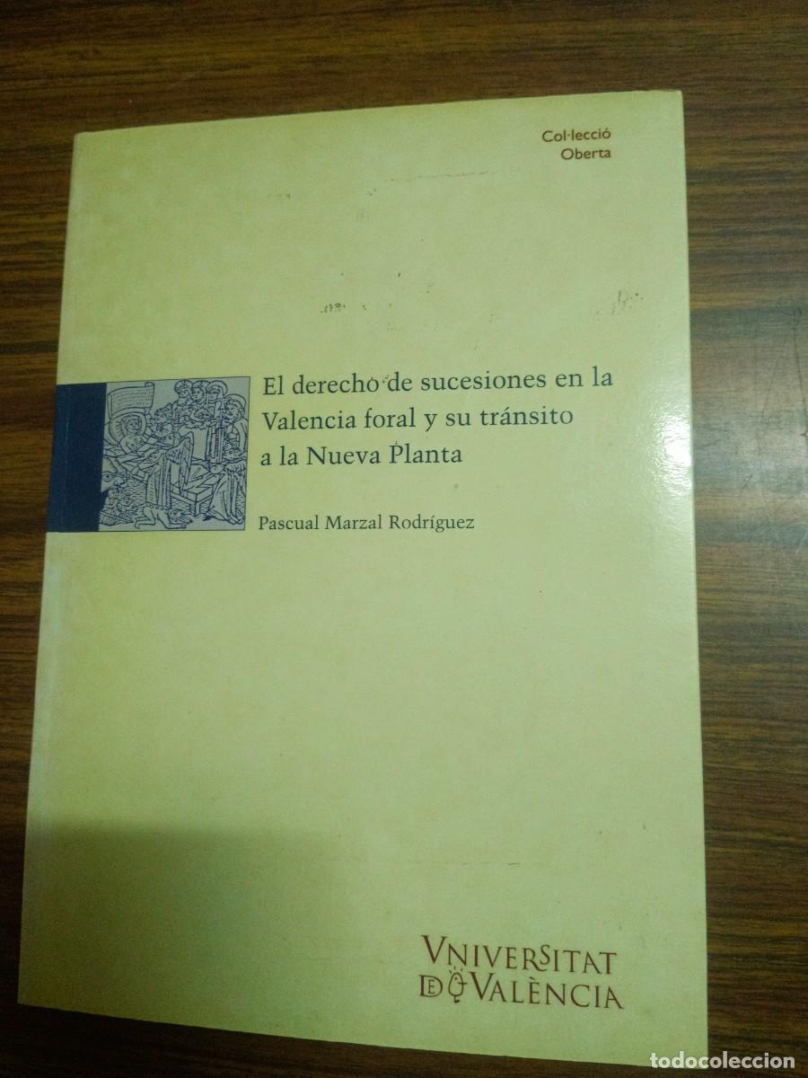 B&uuml;cher: EL DERECHO DE SUCESIONES EN LA VALENCIA FORAL Y SU TRANSITO A LA NUEVA PLANTA - Pascual Marzal Rodri