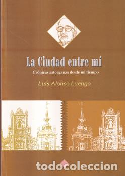 Libros: La Ciudad entre m&iacute; - Luis Alonso Luengo - Foto 1