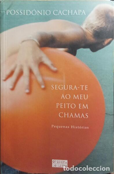 Livres: CACHAPA. (Possid&oacute;nio) - SEGURA-TE AO MEU PEITO EM CHAMAS.