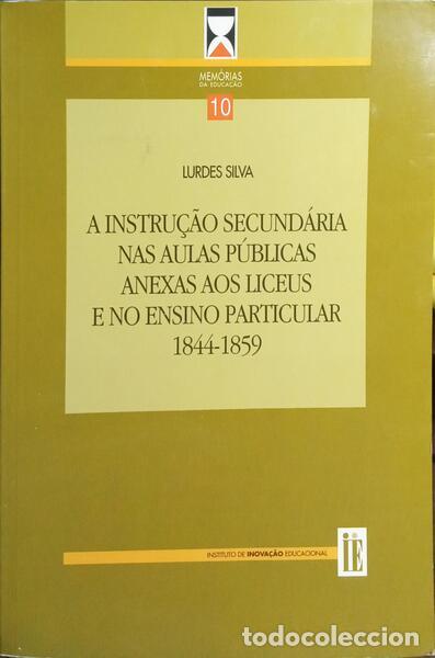 books: SILVA. (Lurdes) - A INSTRU&Ccedil;&Atilde;O SECUND&Aacute;RIA NAS AULAS P&Uacute;BLICAS ANEXAS AOS LICEUS E NO ENSINO PARTICULAR