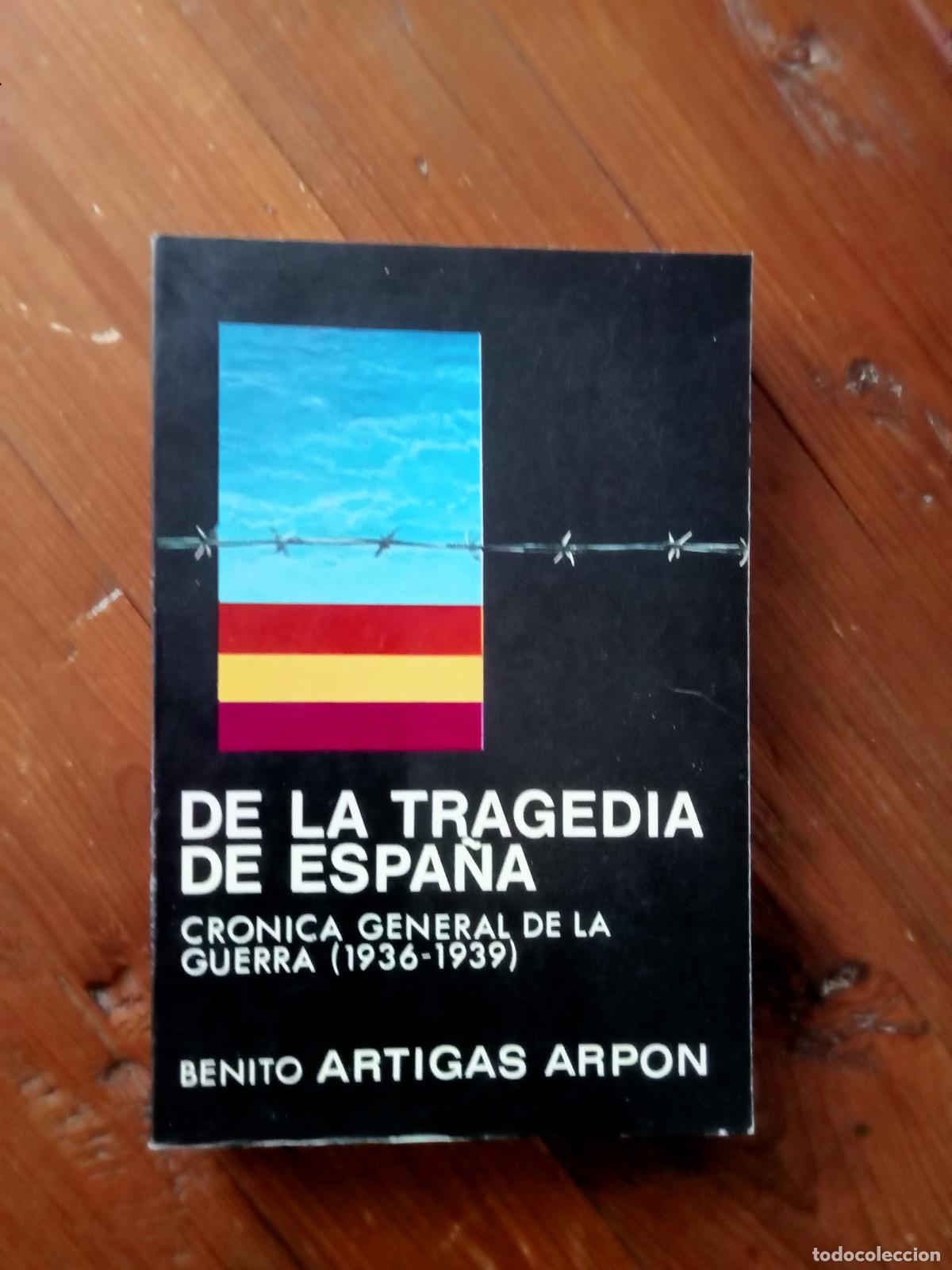 Livres: Benito Artigas Arp&oacute;n - DE LA TRAGEDIA DE ESPA&Ntilde;A. Cr&oacute;nica General de la Guerra. 1936-1939