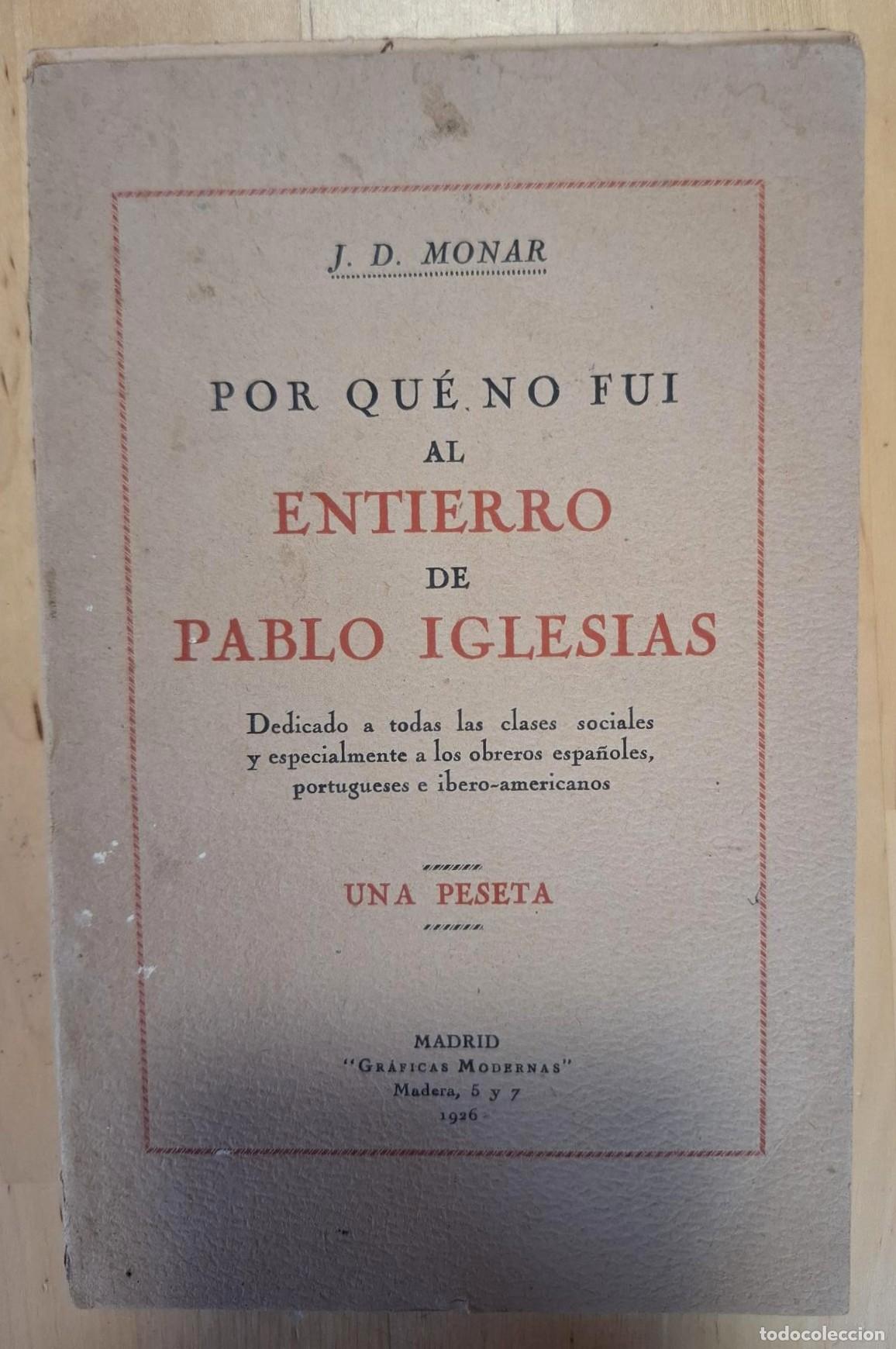 Libros: J. D. Monar - POR QU&Eacute; NO FUI AL ENTIERRO DE PABLO IGLESIAS. DEDICADO A TODAS LAS CLASES SOCIALES Y E