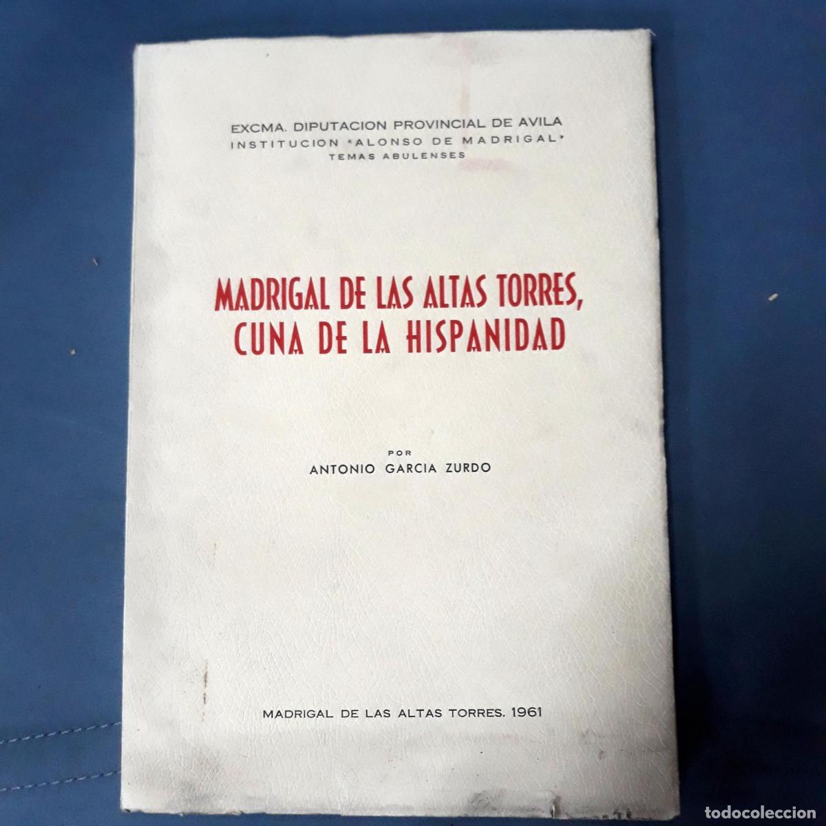 books: Garc&iacute;a Zurdo, Antonio - MADRIGAL DE LAS ALTAS TORRES, CUNA DE LA HISPANIDAD