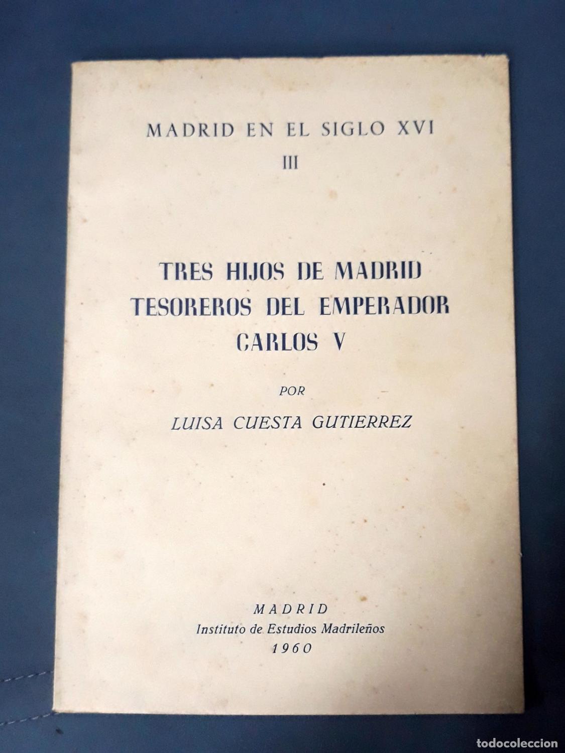 Libros: Cuesta Guti&eacute;rrez, Luisa - MADRID EN EL SIGLO XVI. TOMO III. TRES HIJOS DE MADRID TESOREROS DEL EMPER