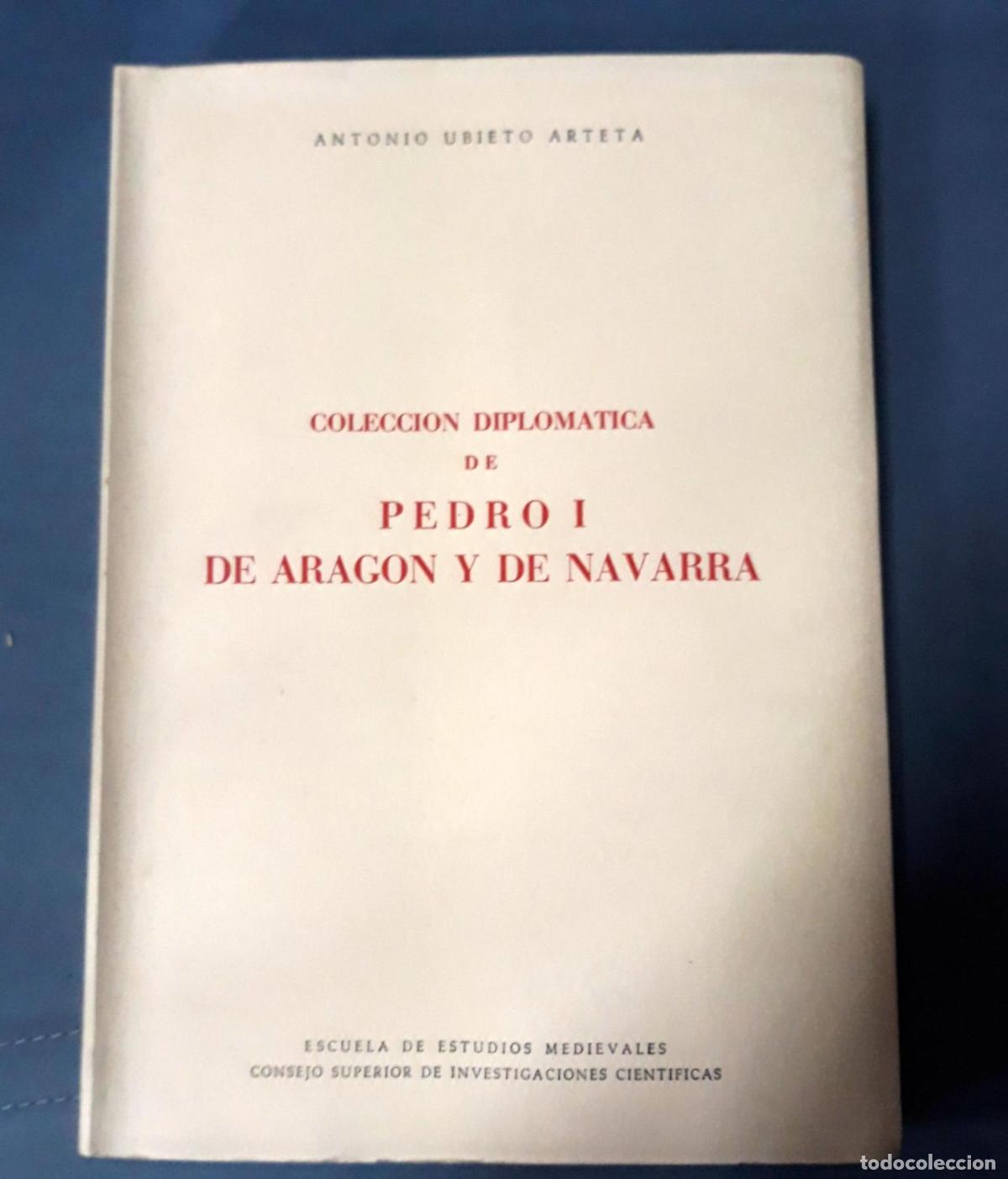 Livres: Ubieto Arteta, Antonio - COLECCI&Oacute;N DIPLOM&Aacute;TICA DE PEDRO I DE ARAG&Oacute;N Y DE NAVARRA