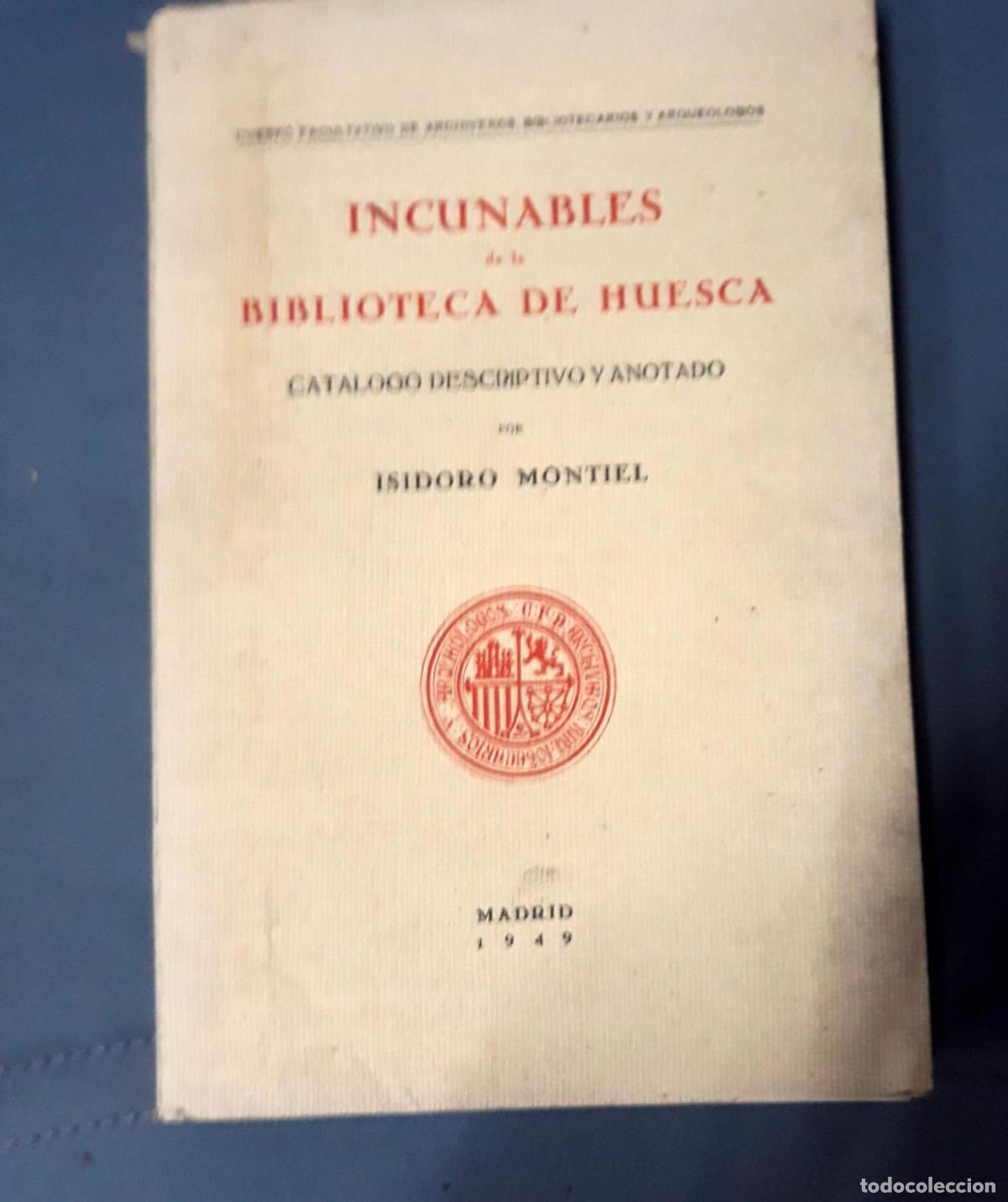 Libri di seconda mano: Montiel, Isidoro - INCUNABLES DE LA BIBLIOTECA DE HUESCA. CAT&Aacute;LOGO DESCRIPTIVO Y ANOTADO