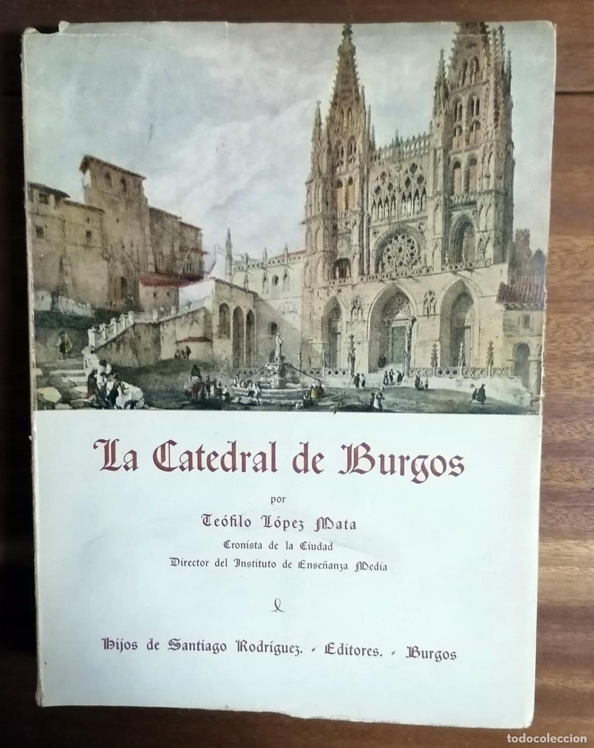 Libros: Te&oacute;filo L&oacute;pez Mata - LA CATEDRAL DE BURGOS - Foto 1
