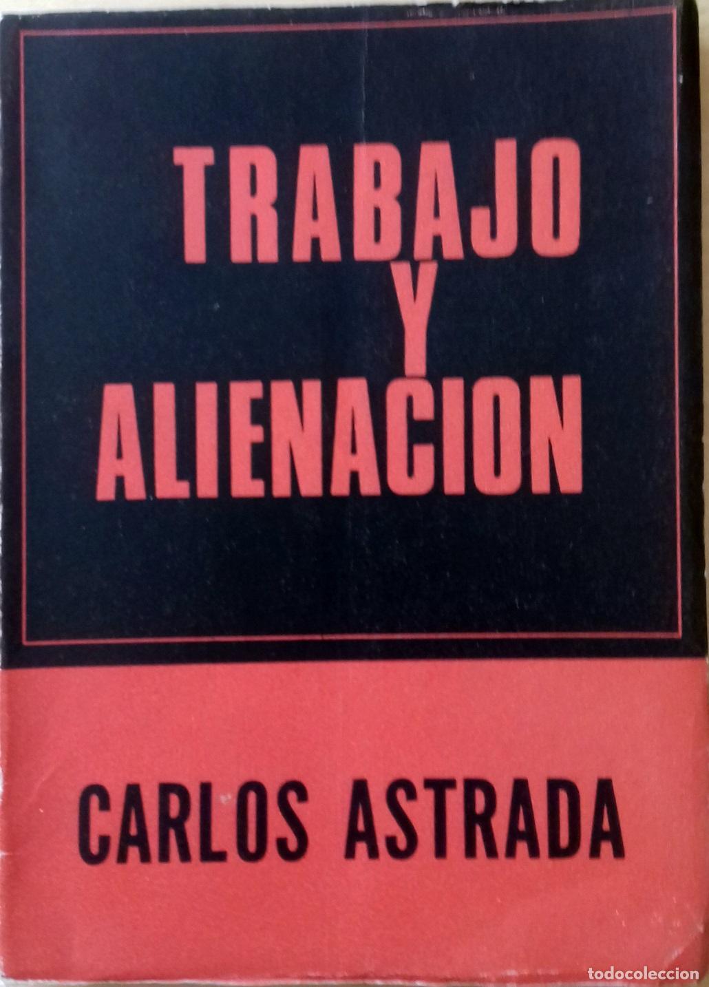 Libros: Carlos Astrada - TRABAJO Y ALIENACI&Oacute;N EN LA FENOMENOLOG&Iacute;A Y EN LOS MANUSCRITOS