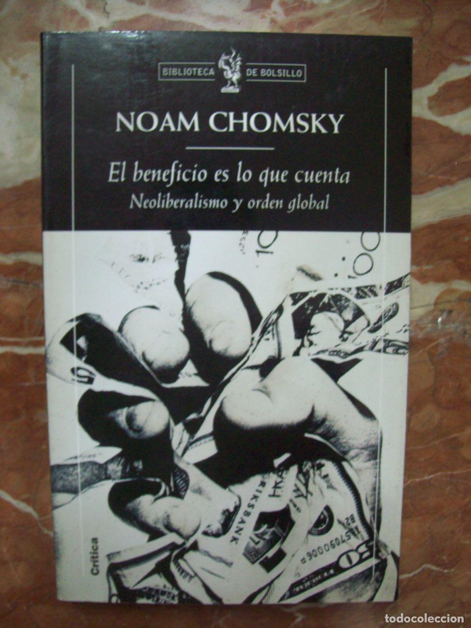 Libros: Chomsky, Noam - EL BENEFICIO ES LO QUE CUENTA. NEOLIBERALISMO Y ORDEN GLOBAL