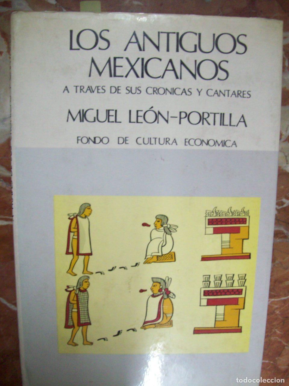 Libri di seconda mano: Le&oacute;n-Portilla, Miguel - LOS ANTIGUOS MEXICANOS A TRAV&Eacute;S DE SUS CR&Oacute;NICAS Y CANTARES