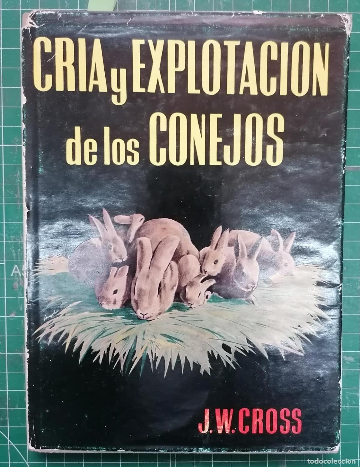 Libros: Cross, J.W. - CRIA Y EXPLOTACI&Oacute;N DE LOS CONEJOS - Foto 1