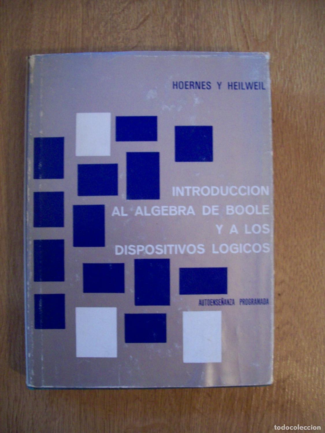 B&uuml;cher: Hoernes, Gerhard E. y Melvin F. Heilweil - INTRODUCCI&Oacute;N AL &Aacute;LGEBRA DE BOOLE Y A LOS DISPOSITIVOS L&Oacute;G