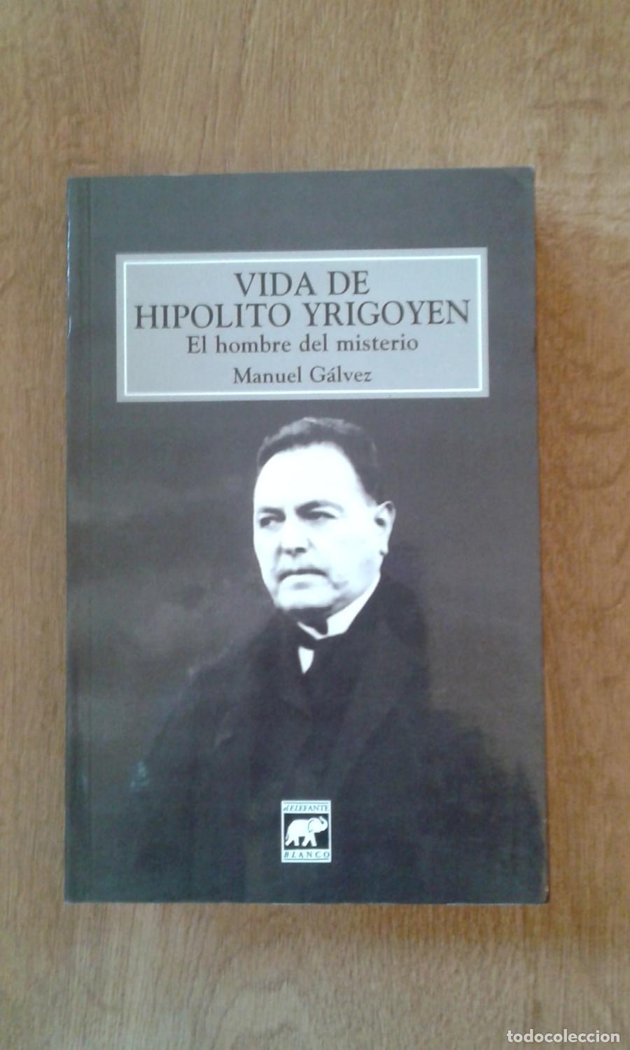 B&uuml;cher: G&aacute;lvez, Manuel - VIDA DE HIP&Oacute;LITO YRIGOYEN. EL HOMBRE DEL MISTERIO