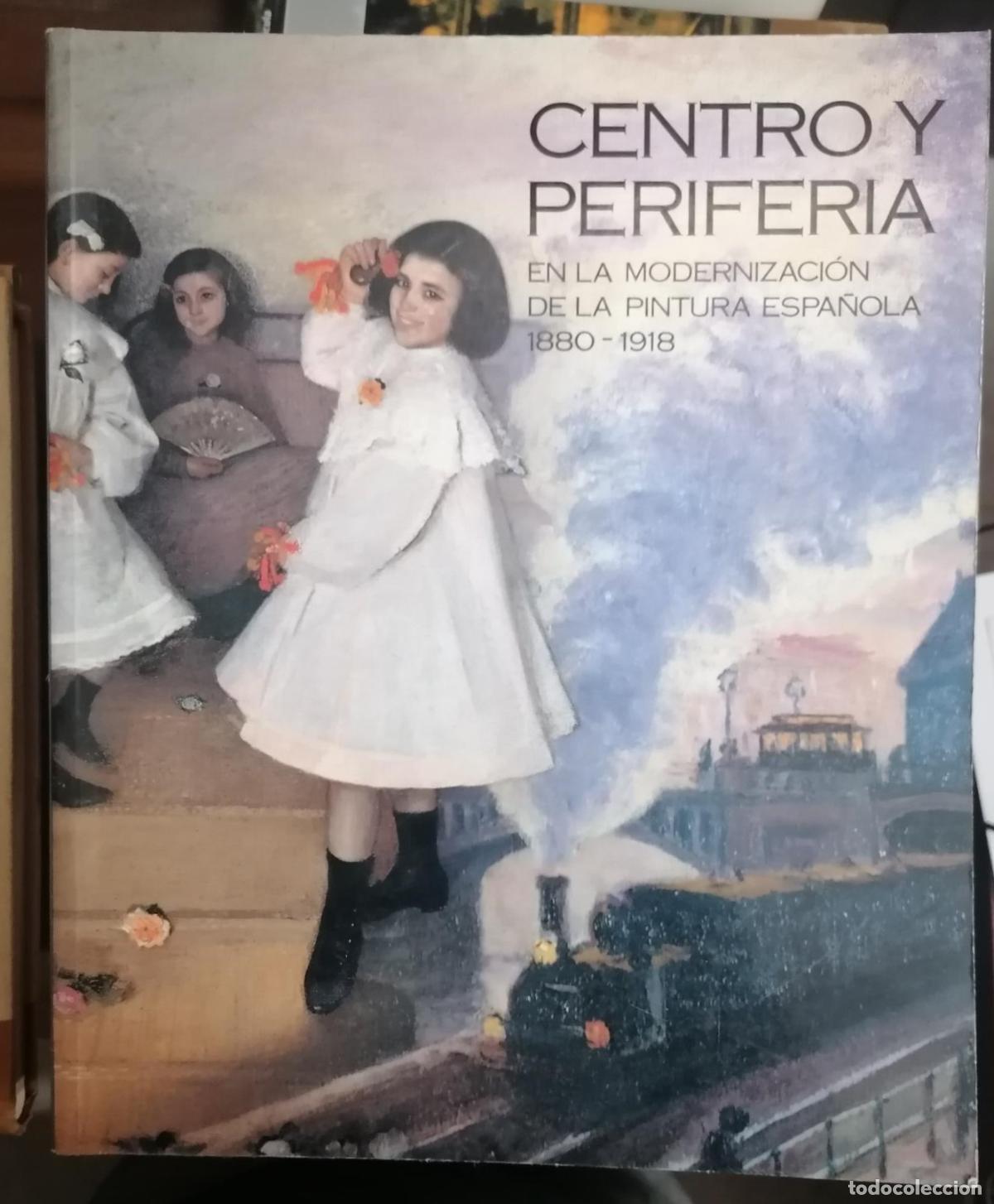 B&uuml;cher: VV.AA. - CENTRO Y PERIFERIA EN LA MODERNIZACI&Oacute;N DE LA PINTURA ESPA&Ntilde;OLA 1880-1918