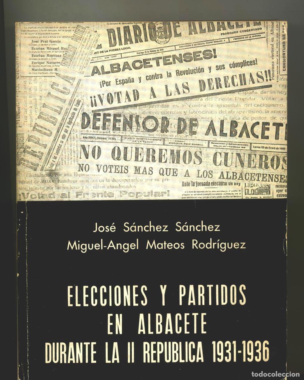 books: Jos&eacute; S&aacute;nchez S&aacute;nchez / Miguel Angel Mateos Rodr&iacute;guez - ELECCIONES Y PARTIDOS EN ALBACETE DURANTE LA