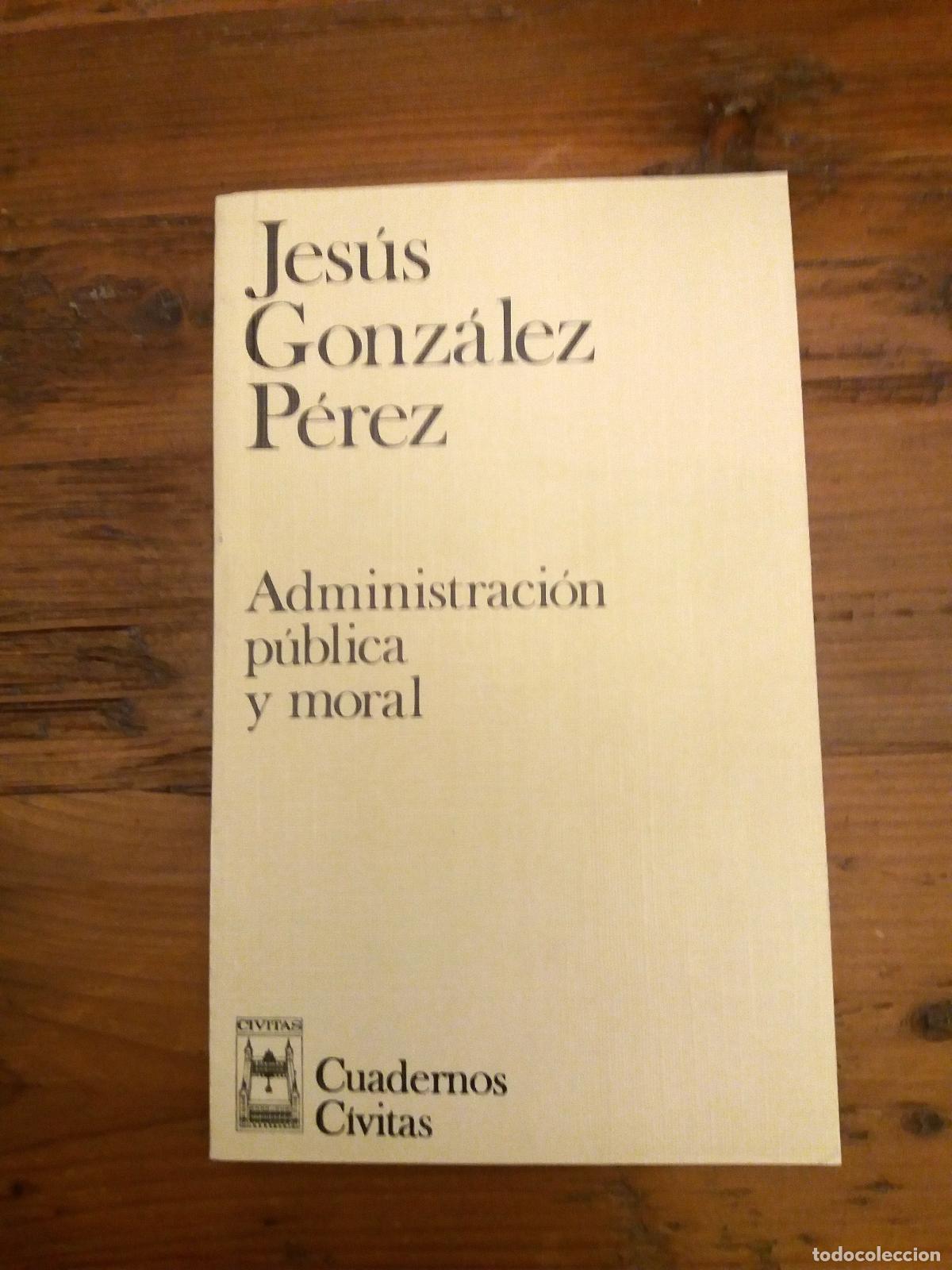 Libros: Gonz&aacute;lez P&eacute;rez, Jes&uacute;s - Administraci&oacute;n P&uacute;blica y Moral - Foto 1