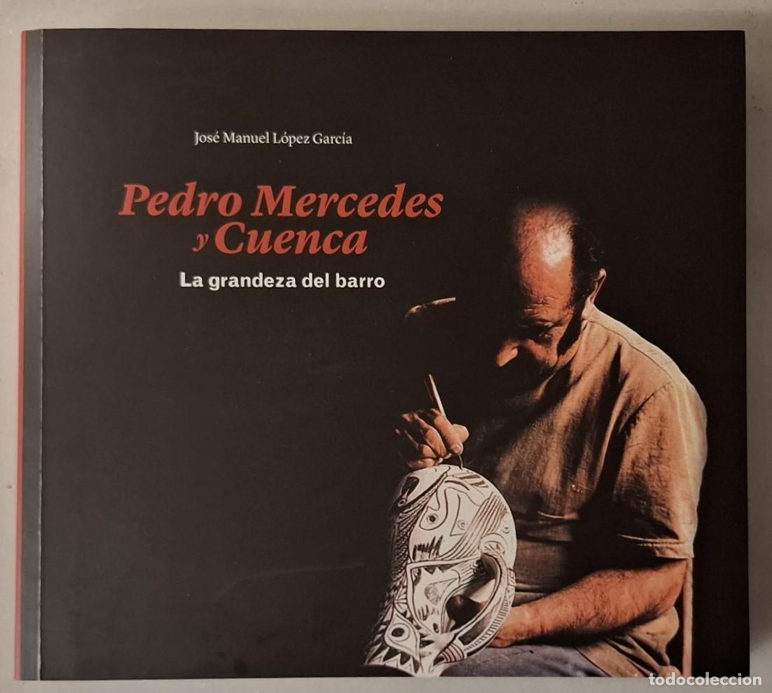 Livros em segunda m&atilde;o: Jos&eacute; Manuel L&oacute;pez Garc&iacute;a - PEDRO MERCEDES Y CUENCA. LA GRANDEZA DEL BARRO