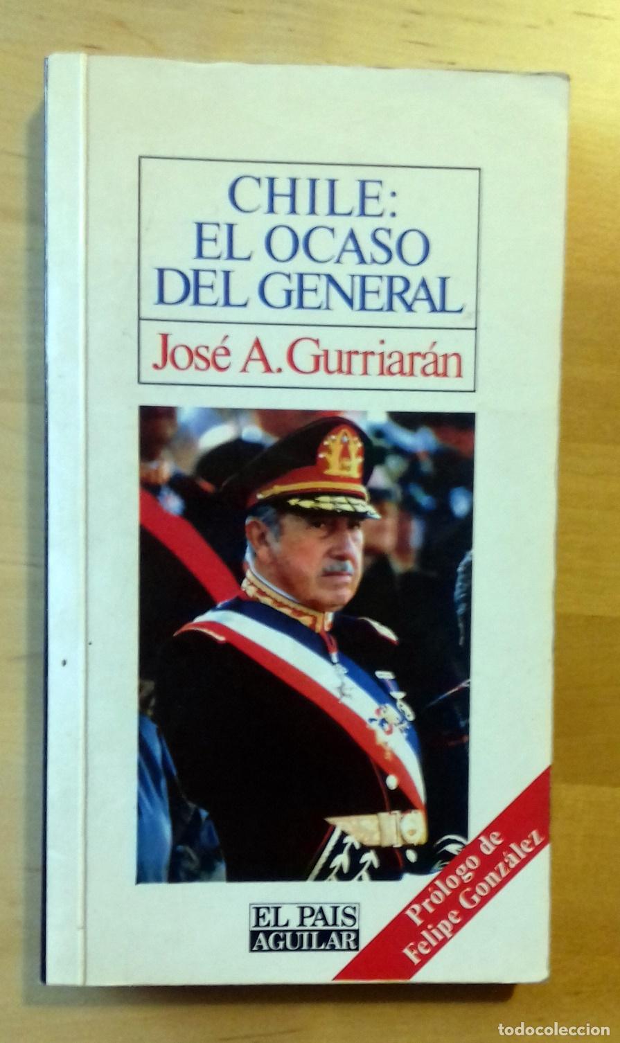 Libros: Jos&eacute; Antonio Gurriar&aacute;n - CHILE: EL OCASO DEL GENERAL - Foto 1